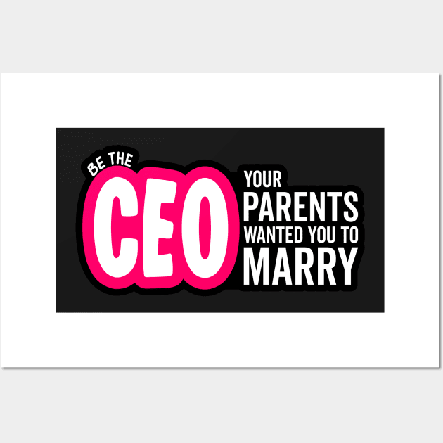 Be the CEO Your Parents Wanted You To Marry Girl Power Boss Wall Art by markz66